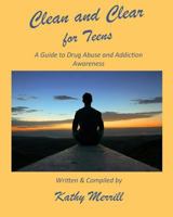 Clean and Clear for Teens: A Guide to Drug Abuse and Addiction Awareness 1722926236 Book Cover