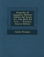 Biografie Di Ingegneri Militari Italiani Dal Secolo Xiv Alla Metà Del Xvii... 1016294255 Book Cover