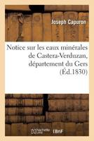 Notice Sur Les Eaux Mina(c)Rales de Castera-Verduzan, Da(c)Partement Du Gers 201370108X Book Cover