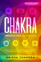 Chakra: Prendi in mano la tua vita. Ritrova l’autostima e raggiungi la serenità interiore sciogliendo i tuoi nodi emotivi 1802175229 Book Cover