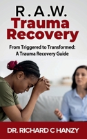 R.A.W. Trauma Recovery: From Triggered to Transformed: A Trauma Recovery Guide B0FKNFJC1T Book Cover