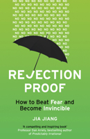 Rejection Proof: How I Beat Fear and Became Invincible Through 100 Days of Rejection