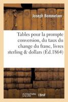Tables Pour La Prompte Conversion, Suivant Le Taux Du Change Du Franc En Livres Sterling Et Dollars 2013690029 Book Cover