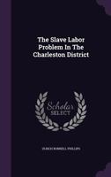 The Slave Labor Problem In The Charleston District (1907) 1347083960 Book Cover