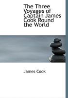 The Three Voyages of Captain James Cook Round the World 1016411782 Book Cover