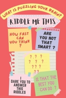 RIDDLE ME THIS: WHAT'S PUZZLING YOUR BRAIN ? B0C2SG2GXV Book Cover