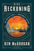 Dead Reckoning: The Untold Story of the Northwest Passage 1443441279 Book Cover
