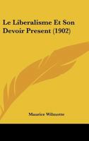 Le Liberalisme Et Son Devoir Present (1902) 1274619521 Book Cover