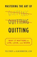 Mastering the Art of Quitting: Why It Matters in Life, Love, and Work 0738218103 Book Cover