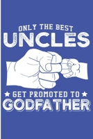 Only The Best Uncles Get Promoted To GodFather: Baby Announcement Uncle Blank Lined Notebook 1700068636 Book Cover