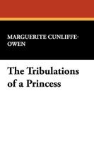 The tribulations of a princess 1434407713 Book Cover