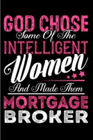 God chose some of the intelligent women and made them mortgage broker: Mortgage Notebook journal Diary Cute funny humorous blank lined notebook Gift for student school college ruled graduation gift .. 1676786015 Book Cover