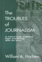 The Troubles of Journalism: Reflections of an Educator and Journalist (Communication) 0805826491 Book Cover