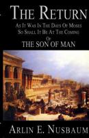 The Return, as It Was in the Days of Moses,: So Shall It Be at the Coming of the Son of Man 1601352859 Book Cover