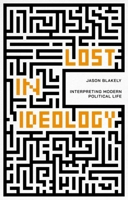 Lost in Ideology: Interpreting Modern Political Life 1788216628 Book Cover