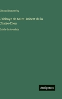 L'abbaye de Saint-Robert de la Chaise-Dieu: Guide du touriste (French Edition) 3388787018 Book Cover
