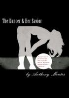 The Dancer & Her Savior: This full length play tells the story to lost souls that find themselves, to disastrous results. 1478135808 Book Cover