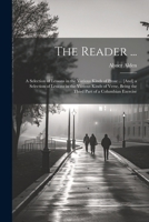 The Reader ...: A Selection of Lessons in the Various Kinds of Prose ... [And] a Selection of Lessons in the Various Kinds of Verse. Being the Third Part of a Columbian Exercise 1022499467 Book Cover
