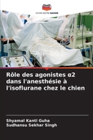 Rôle des agonistes a2 dans l'anesthésie à l'isoflurane chez le chien (French Edition) 620242298X Book Cover