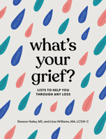 What's Your Grief?: Lists to Help You Through Any Loss 1683693027 Book Cover