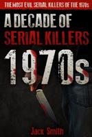 1970s: A Decade of Serial Killers 1081872578 Book Cover