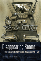 Disappearing Rooms: The Hidden Theaters of Immigration Law 1478019638 Book Cover