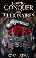 How to Conquer The Billionaires (Billionaire Lessons) B0H3177R6Y Book Cover