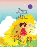 Blumen Malbuch für Mädchen: Fantastisches Blumen-Mal für Mädchen - Schöne Blumen-Malvorlagen für Jugendliche, 4-8, 8-12 Jahre 1365451518 Book Cover