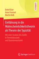 Einfuhrung in Die Wahrscheinlichkeitstheorie ALS Theorie Der Typizitat: Mit Einer Analyse Des Zufalls in Thermodynamik Und Quantenmechanik 3662529602 Book Cover
