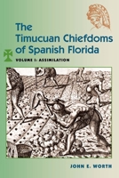 The Timucuan Chiefdoms of Spanish Florida: Volume 1: Assimilation 0813068398 Book Cover