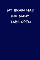 My Brain Has Too Many Tabs Open: Funny Gifts For Women / Men: Novelty Lined Paperback Journal / Notebook 1676206221 Book Cover