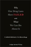 Why Our Drug Laws Have Failed and What We Can Do About It: A Judicial Indictment of the War on Drugs 1566398592 Book Cover