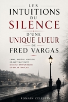 Les Intuitions Du Silence D’une Unique Lueur De Fred Vargas: Crime, mystère, solitude et quête de vérité dans les profondeurs du polar français (French Edition) B0HGBYP4HL Book Cover
