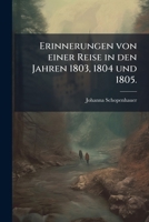 Erinnerungen von einer Reise in den Jahren 1803, 1804 und 1805. 1246245205 Book Cover