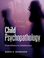 Child Psychopathology: From Infancy to Adolescence 0521152119 Book Cover