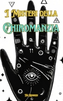 I Misteri della Chiromanzia: Conoscere la Chiromanzia (Italian Edition) B0DZNTH5GS Book Cover