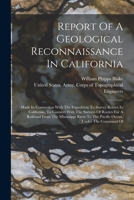 Report of a Geological Reconnaissance in California: Made in Connection with the Expedition to Survey Routes in California, to Connect with the Surveys of Routes for a Railroad from the Mississippi Ri B0BN9BLR6C Book Cover