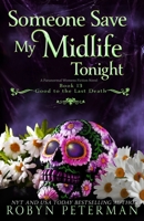 Someone Save My Midlife Tonight: A Paranormal Women's Fiction Novel: Good To The Last Death, Book 13 B0FB9NG2D5 Book Cover