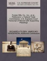 Forster Mfg. Co., Inc., et al., Petitioners, v. Federal Trade Commission. U.S. Supreme Court Transcript of Record with Supporting Pleadings 1270470973 Book Cover