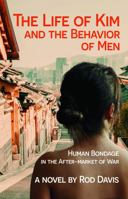 The Life of Kim and the Behavior of Men: Human Bondage in the After-market of War 1956440798 Book Cover