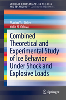 Combined Theoretical and Experimental Study of Ice Behavior Under Shock and Explosive Loads 3030976335 Book Cover