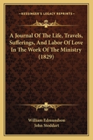 A Journal Of The Life, Travels, Sufferings, And Labor Of Love In The Work Of The Ministry 1165934426 Book Cover