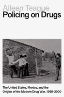 Policing on Drugs: The United States, Mexico, and the Origins of the Modern Drug War, 1969-2000 0197761860 Book Cover