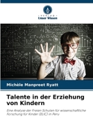 Talente in der Erziehung von Kindern: Eine Analyse der Freien Schulen für wissenschaftliche Forschung für Kinder (ELIC) in Peru 6205950693 Book Cover