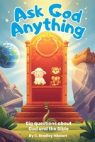 Ask God Anything: Big Questions about God and the Bible B0H6WM4CWS Book Cover