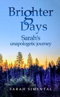 Brighter Days: Sarah’s Unapologetic Journey B0GS782Y4J Book Cover