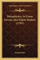 Metaphysica, In Usum Eorum, Qui Eidem Student (1795) 1120005558 Book Cover