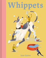 Whippets: What whippets want: in their own words, woofs and wags 1849947929 Book Cover