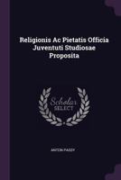 Religionis AC Pietatis Officia Juventuti Studiosae Proposita 1378483103 Book Cover