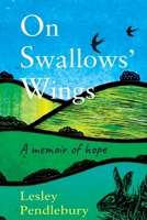 On Swallows’ Wings: A memoir of hope 1915548209 Book Cover